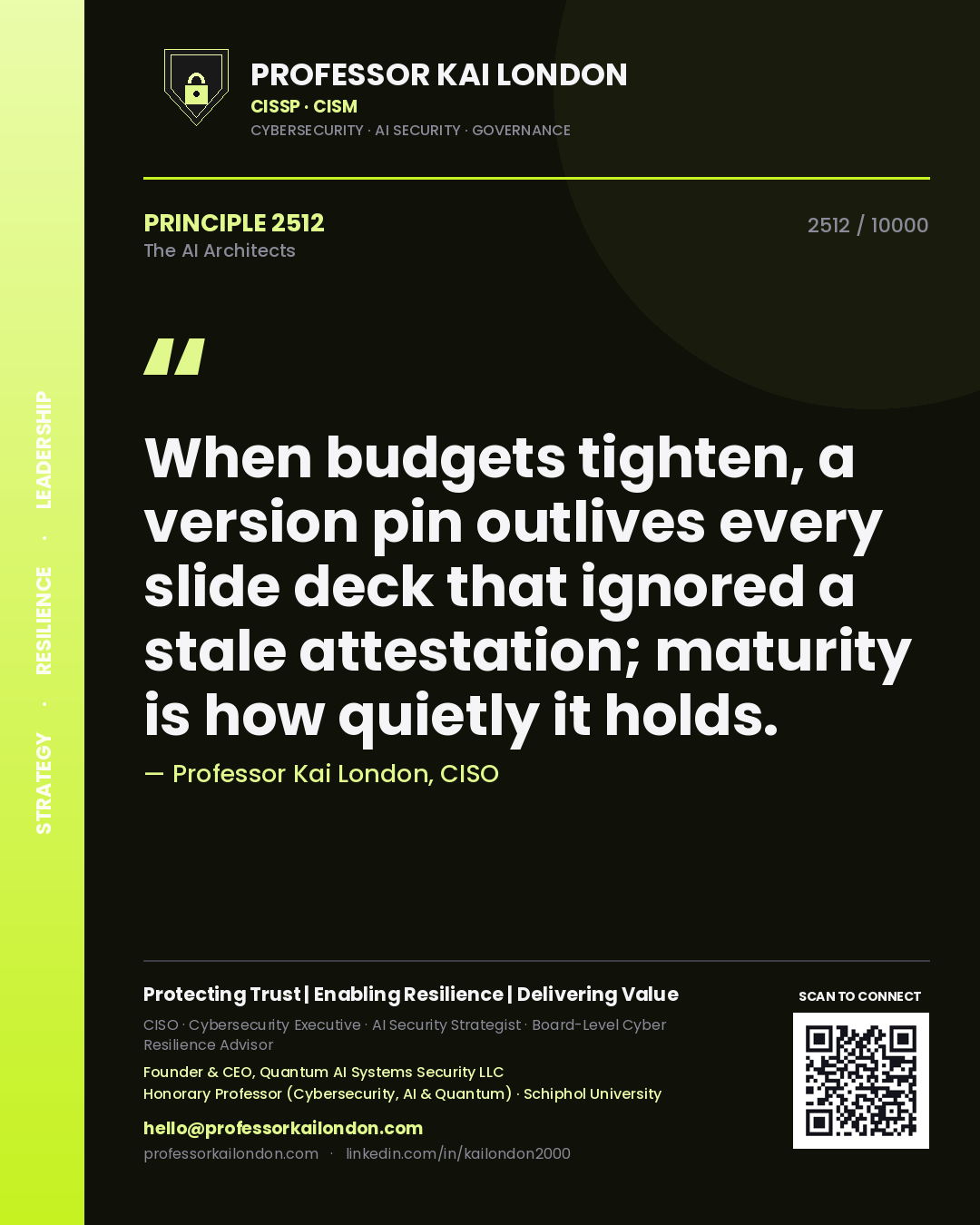 Quote card by Professor Kai London reading 'When budgets tighten, a version pin outlives every slide deck that ignored a stale attestation; maturity is how quietly it holds.'. From the book The AI Architects.