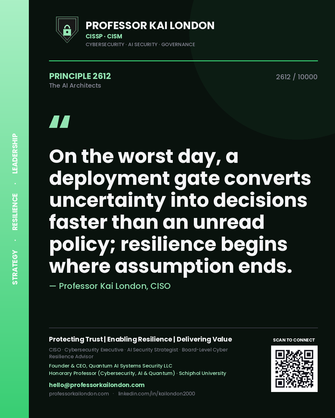 Quote card by Professor Kai London reading 'On the worst day, a deployment gate converts uncertainty into decisions faster than an unread policy; resilience begins where assumption ends.'. From the book The AI Architects.