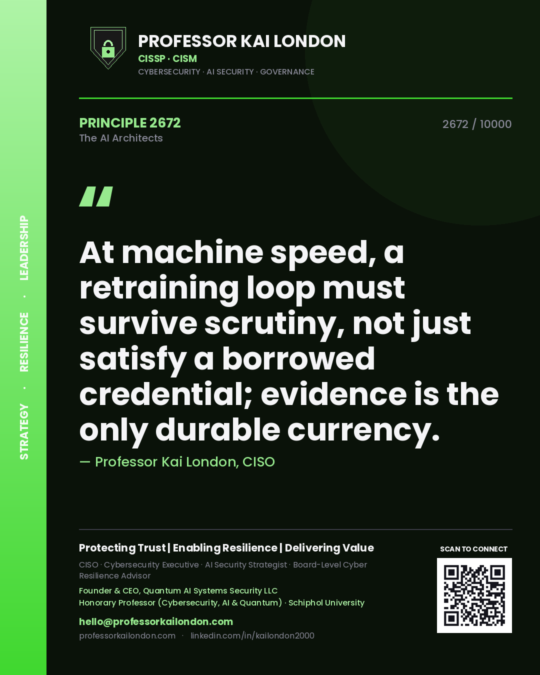 Quote card by Professor Kai London reading 'At machine speed, a retraining loop must survive scrutiny, not just satisfy a borrowed credential; evidence is the only durable currency.'. From the book The AI Architects.