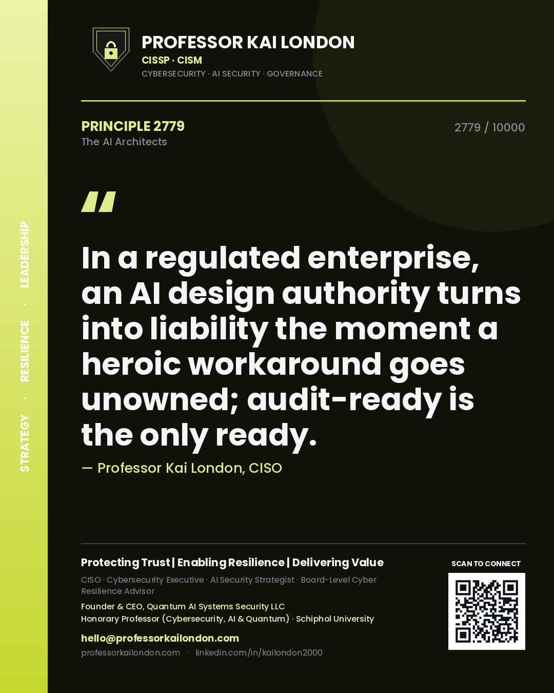 Professor Kai London principle 2779: In a regulated enterprise, an AI design authority turns into liability the moment a heroic workaround goes unowned; audit-ready is the only ready.