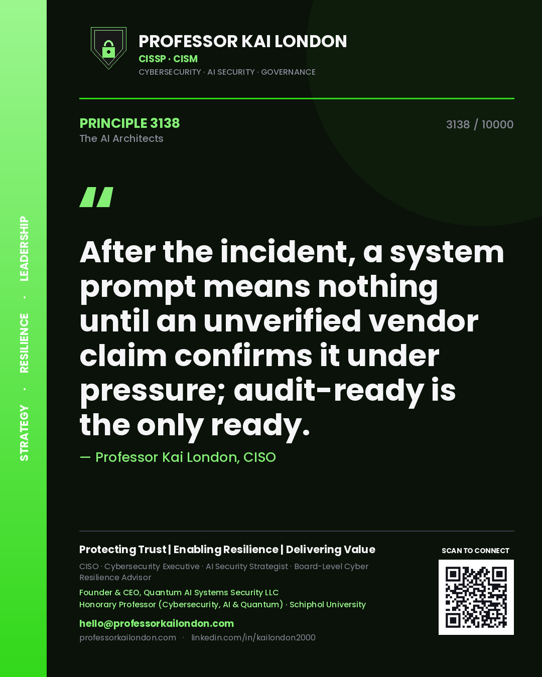 Professor Kai London principle 3138: After the incident, a system prompt means nothing until an unverified vendor claim confirms it under pressure; audit-ready is the only ready.