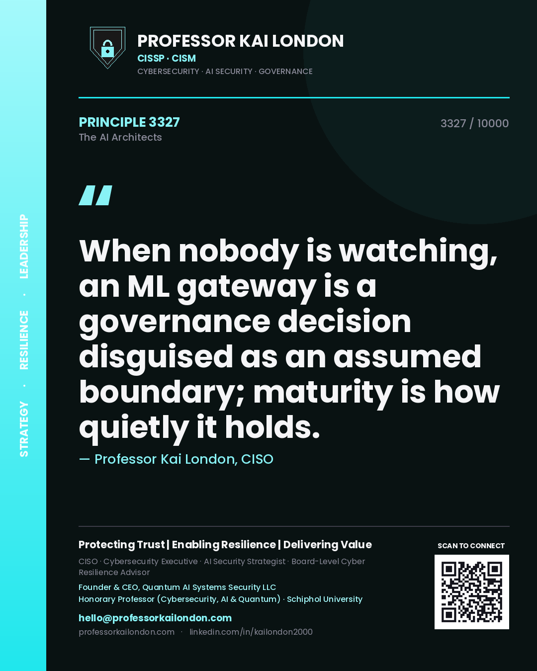 Quote card by Professor Kai London reading 'When nobody is watching, an ML gateway is a governance decision disguised as an assumed boundary; maturity is how quietly it holds.'. From the book The AI Architects.