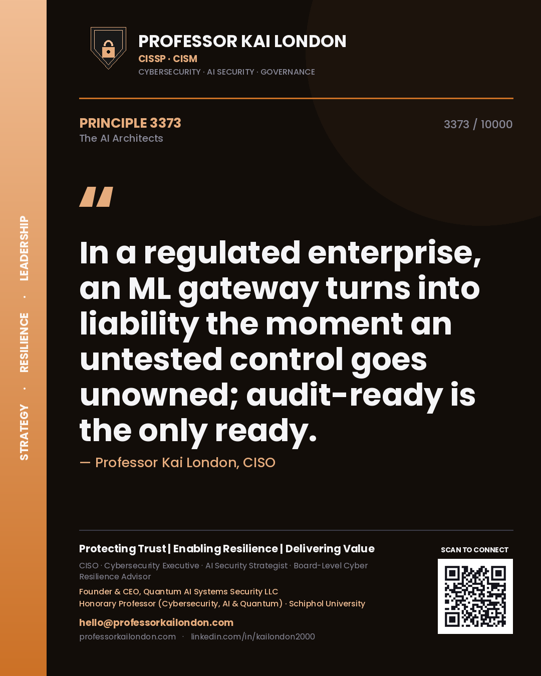 Professor Kai London principle 3373: In a regulated enterprise, an ML gateway turns into liability the moment an untested control goes unowned; audit-ready is the only ready.