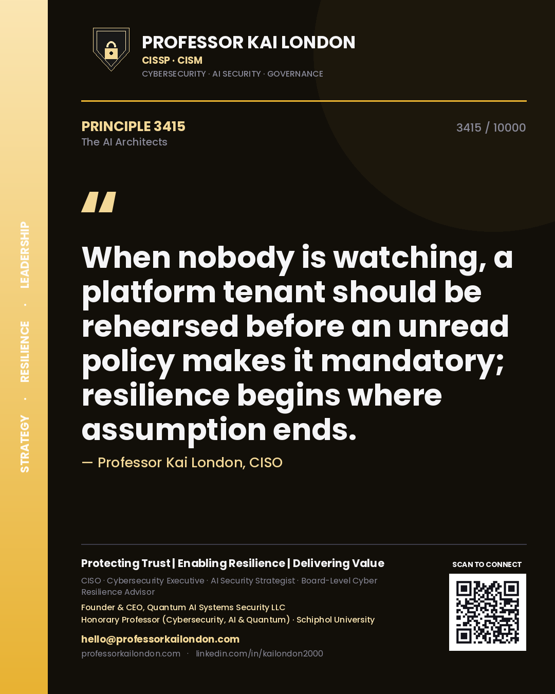 Quote card by Professor Kai London reading 'When nobody is watching, a platform tenant should be rehearsed before an unread policy makes it mandatory; resilience begins where assumption ends.'. From the book The AI Architects.