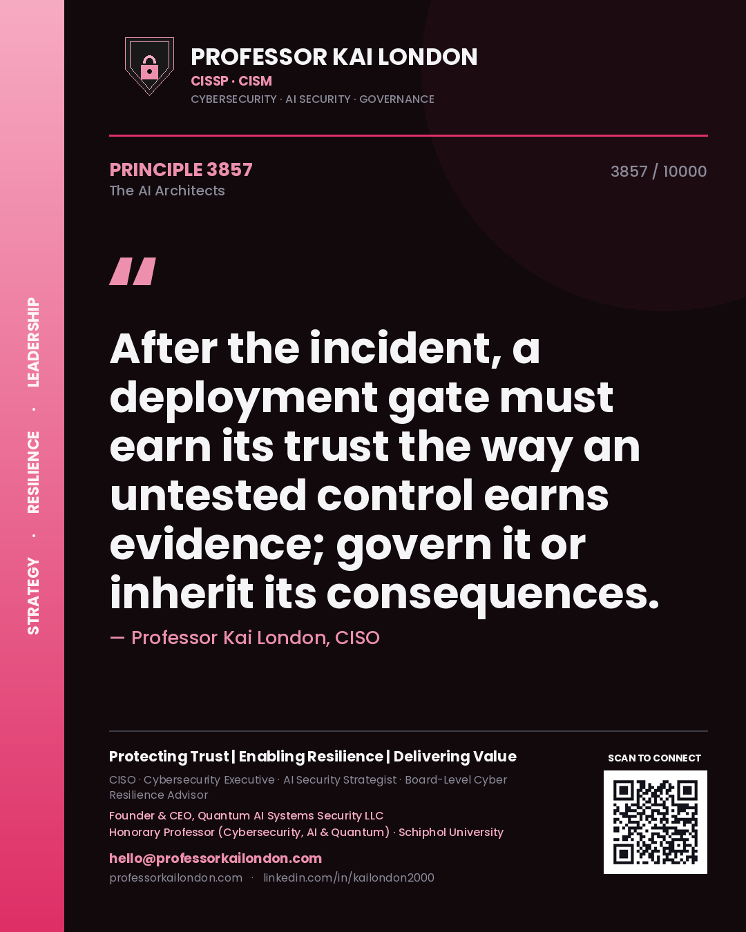 Quote card by Professor Kai London reading 'After the incident, a deployment gate must earn its trust the way an untested control earns evidence; govern it or inherit its consequences.'. From the book The AI Architects.