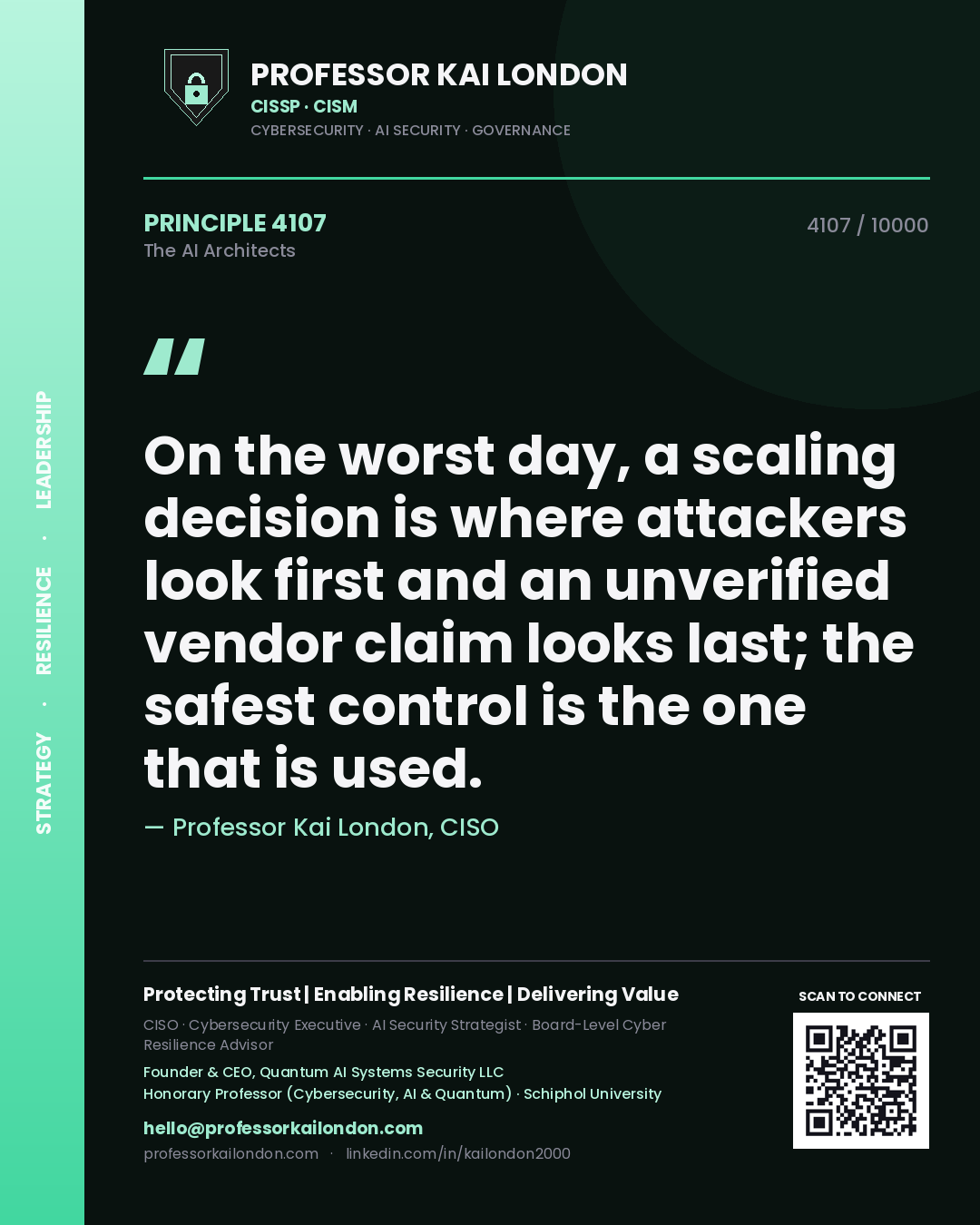 Professor Kai London principle 4107: On the worst day, a scaling decision is where attackers look first and an unverified vendor claim looks last; the safest control is the one that is used.