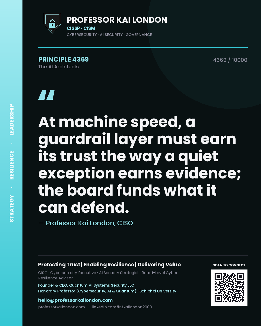 Professor Kai London principle 4369: At machine speed, a guardrail layer must earn its trust the way a quiet exception earns evidence; the board funds what it can defend.