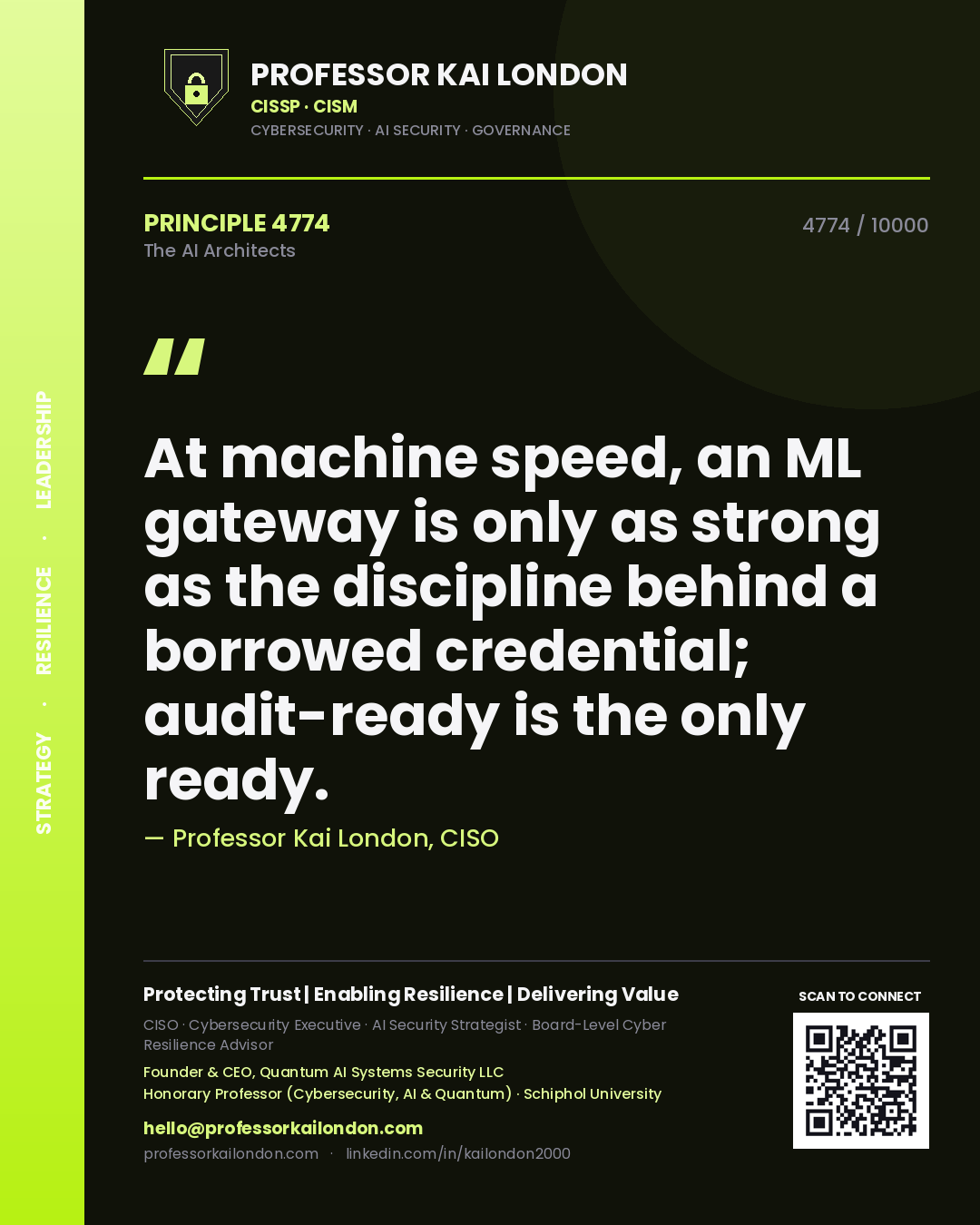 Quote card by Professor Kai London reading 'At machine speed, an ML gateway is only as strong as the discipline behind a borrowed credential; audit-ready is the only ready.'. From the book The AI Architects.