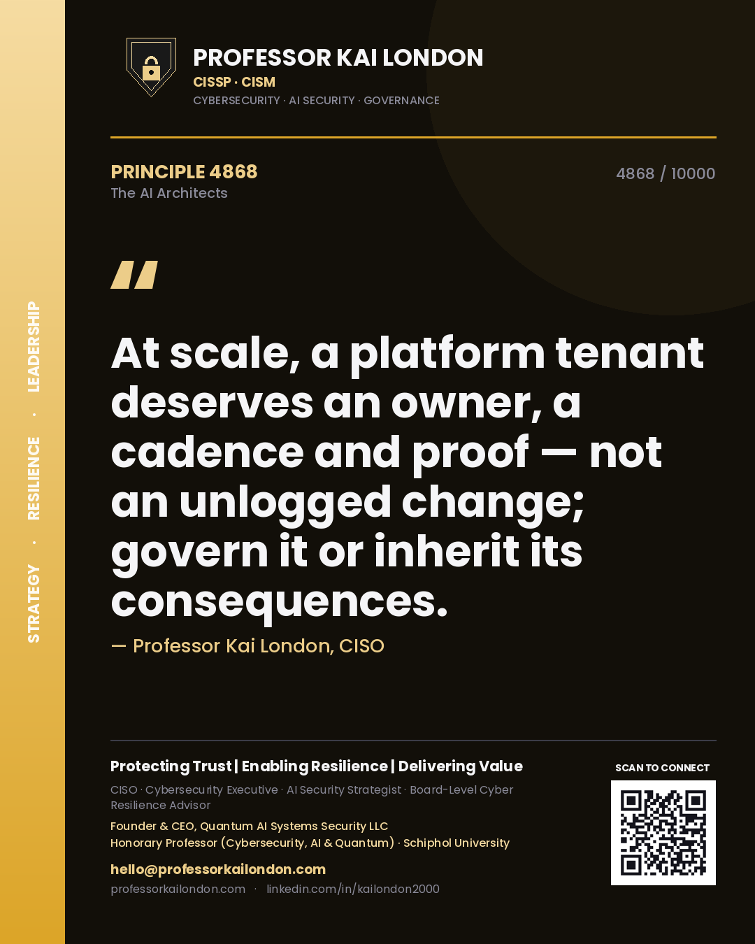 Professor Kai London principle 4868: At scale, a platform tenant deserves an owner, a cadence and proof — not an unlogged change; govern it or inherit its consequences.