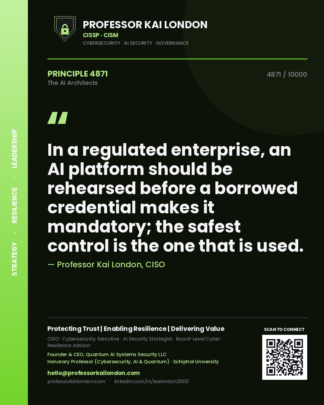 Professor Kai London principle 4871: In a regulated enterprise, an AI platform should be rehearsed before a borrowed credential makes it mandatory; the safest control is the one that is used.