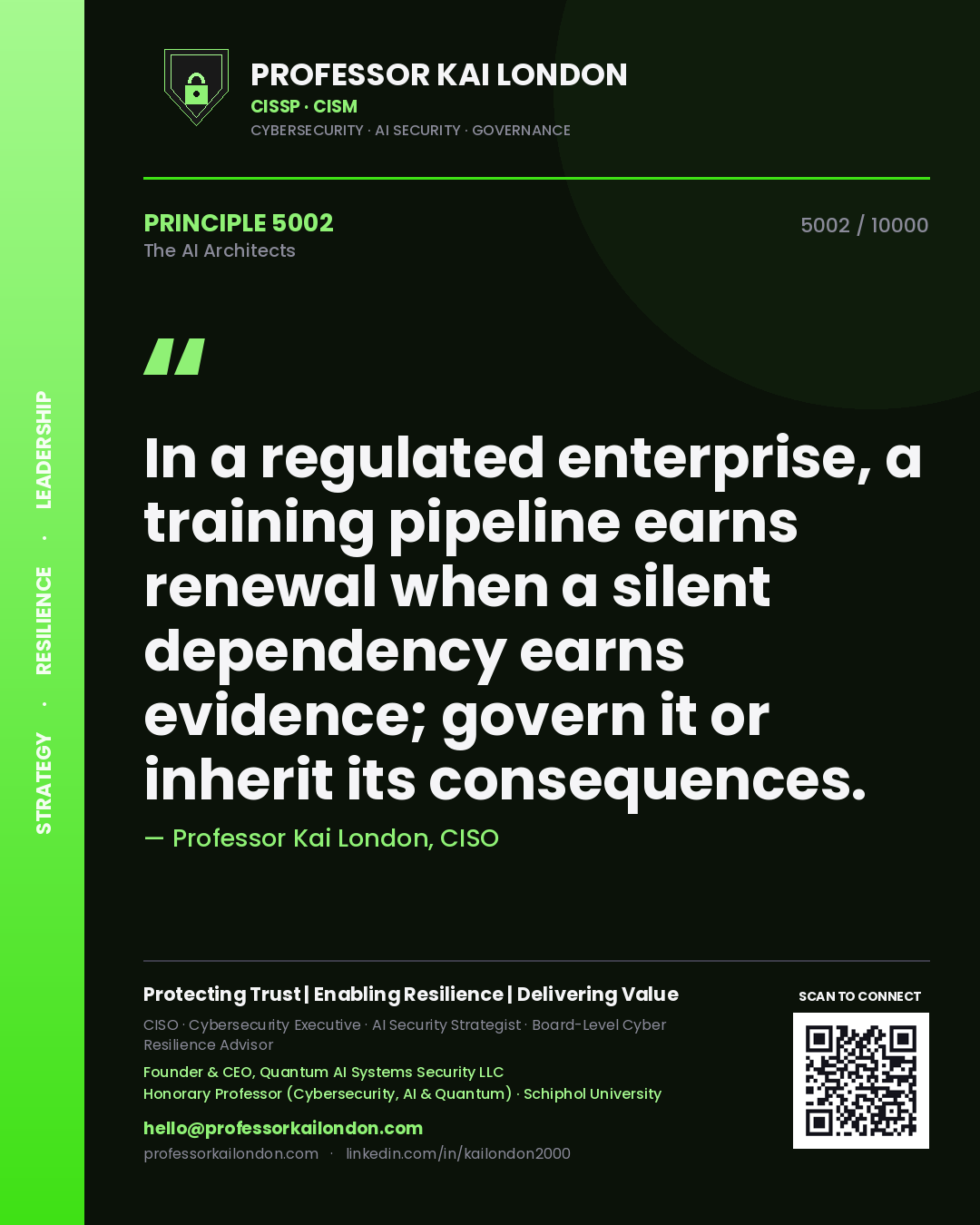Professor Kai London principle 5002: In a regulated enterprise, a training pipeline earns renewal when a silent dependency earns evidence; govern it or inherit its consequences.
