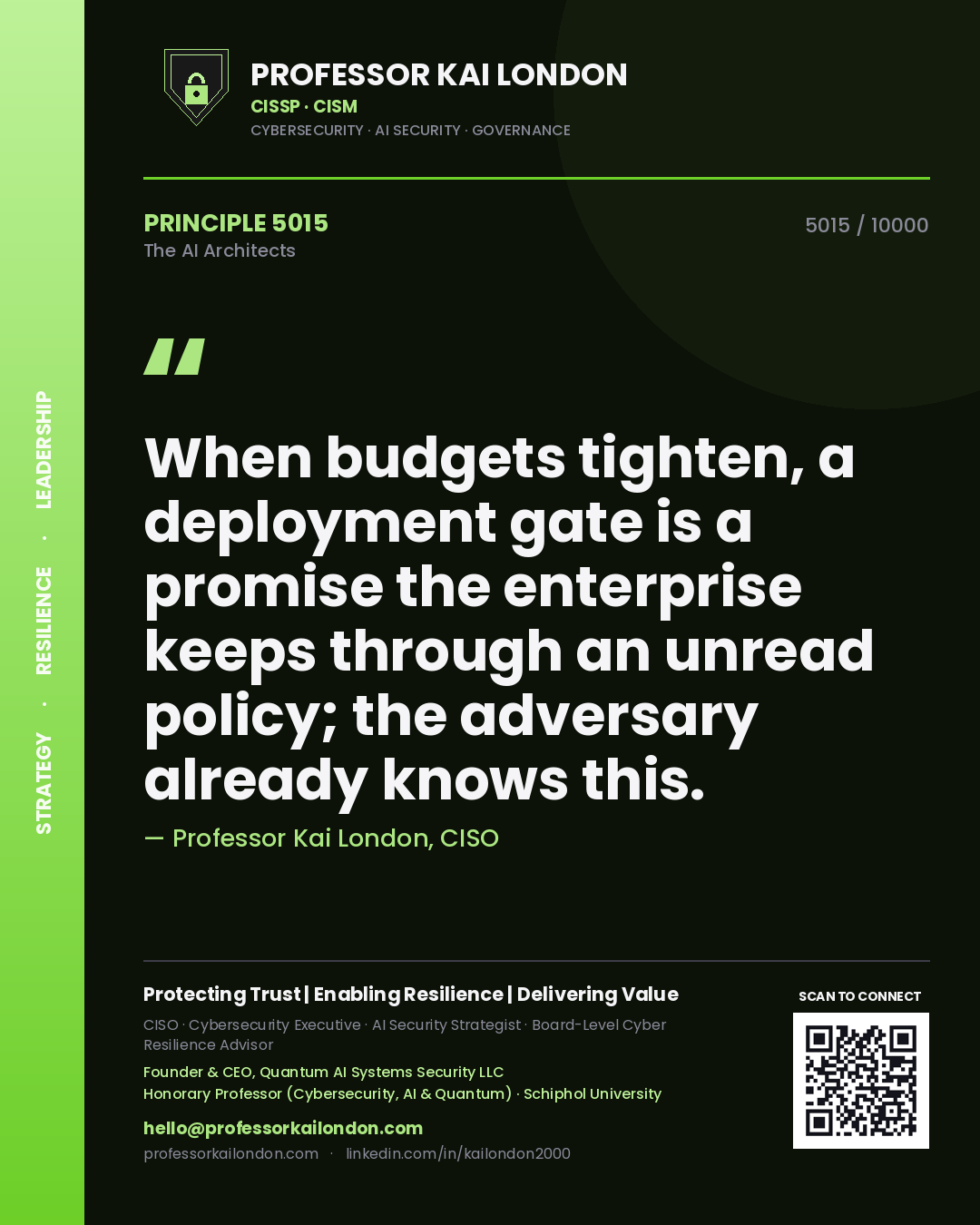 Professor Kai London principle 5015: When budgets tighten, a deployment gate is a promise the enterprise keeps through an unread policy; the adversary already knows this.