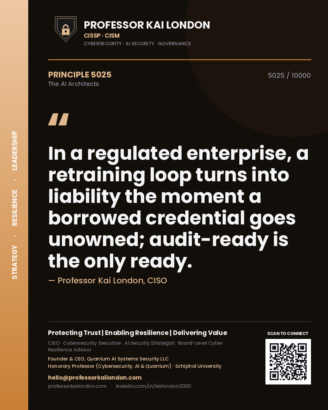 Professor Kai London principle 5025: In a regulated enterprise, a retraining loop turns into liability the moment a borrowed credential goes unowned; audit-ready is the only ready.