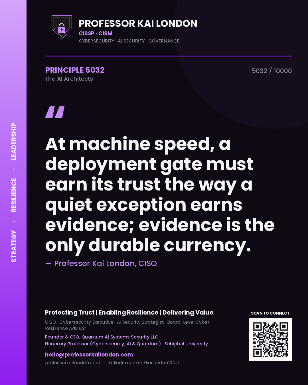 Professor Kai London principle 5032: At machine speed, a deployment gate must earn its trust the way a quiet exception earns evidence; evidence is the only durable currency.
