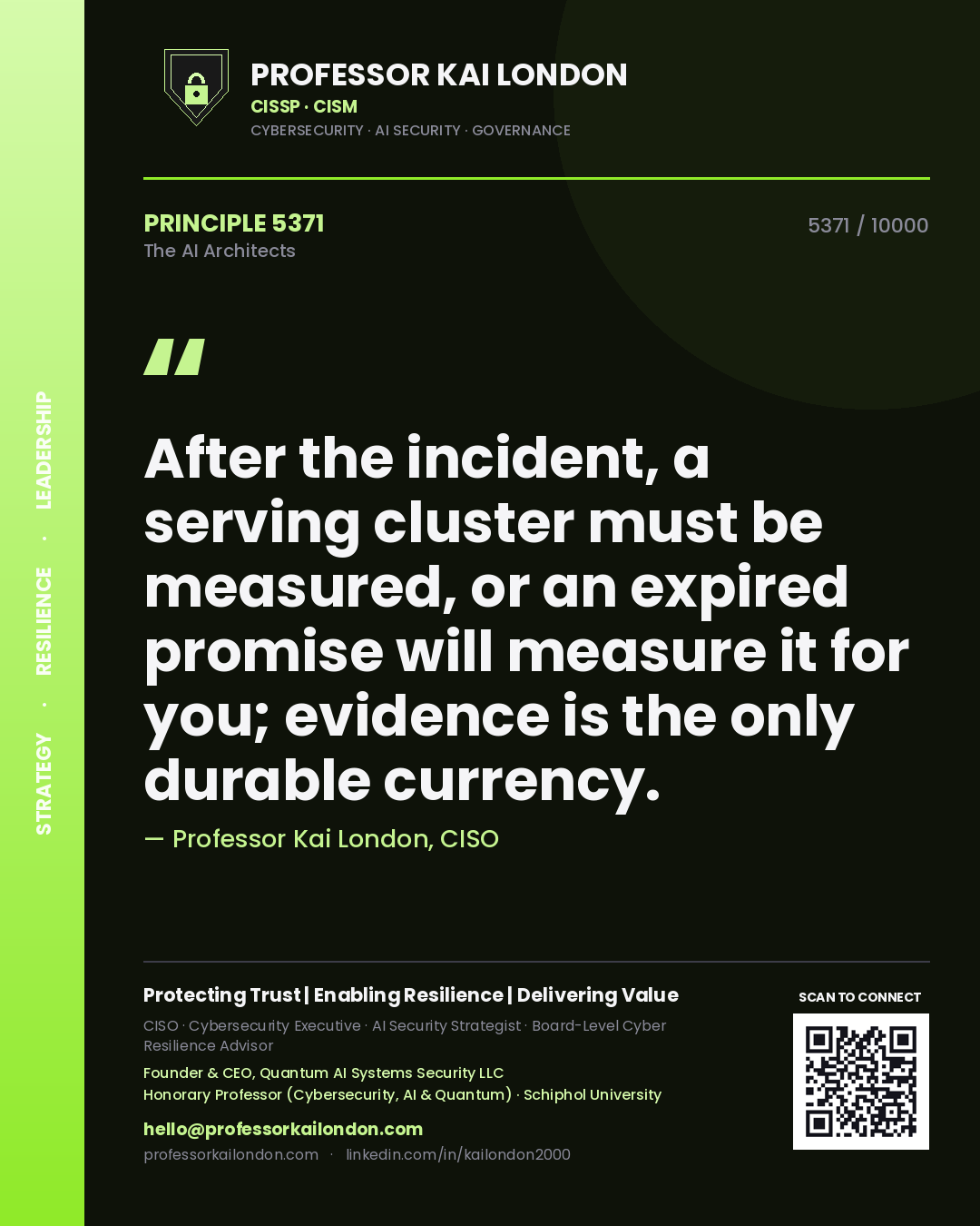 Professor Kai London principle 5371: After the incident, a serving cluster must be measured, or an expired promise will measure it for you; evidence is the only durable currency.