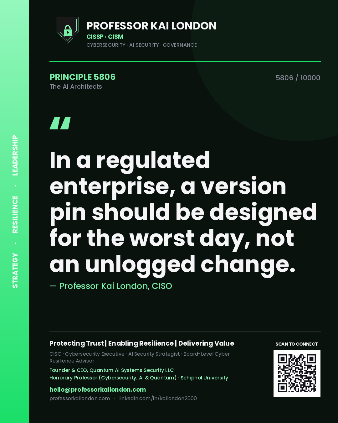 Professor Kai London principle 5806: In a regulated enterprise, a version pin should be designed for the worst day, not an unlogged change.