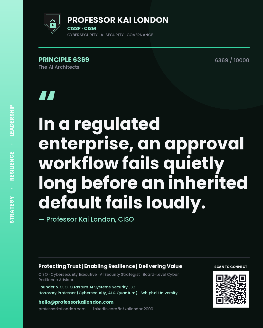 Professor Kai London principle 6369: In a regulated enterprise, an approval workflow fails quietly long before an inherited default fails loudly.