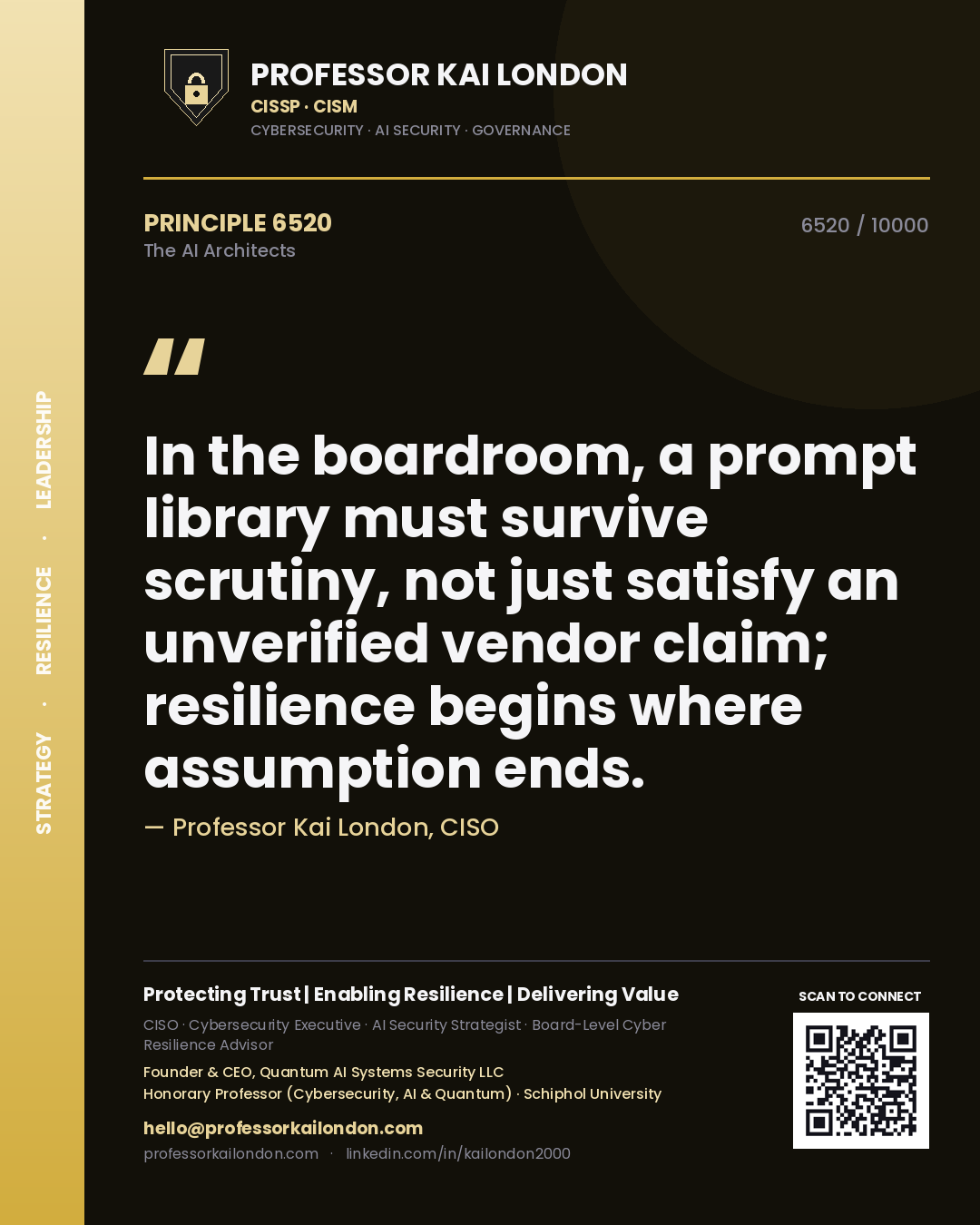 Professor Kai London principle 6520: In the boardroom, a prompt library must survive scrutiny, not just satisfy an unverified vendor claim; resilience begins where assumption ends.