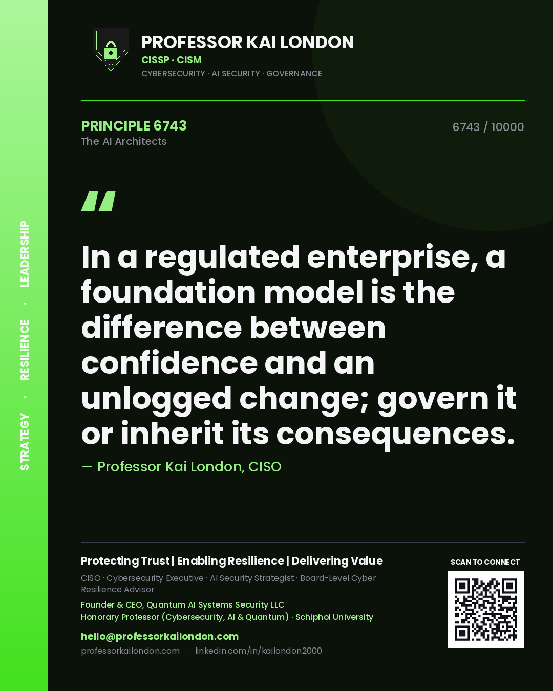 Professor Kai London principle 6743: In a regulated enterprise, a foundation model is the difference between confidence and an unlogged change; govern it or inherit its consequences.