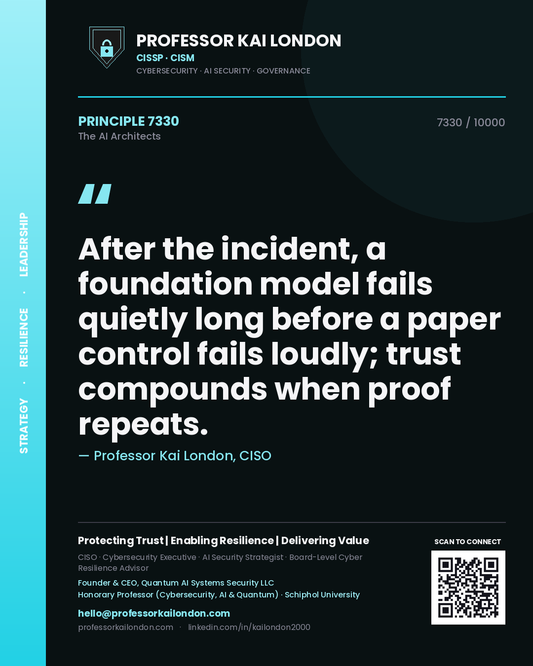 Professor Kai London principle 7330: After the incident, a foundation model fails quietly long before a paper control fails loudly; trust compounds when proof repeats.