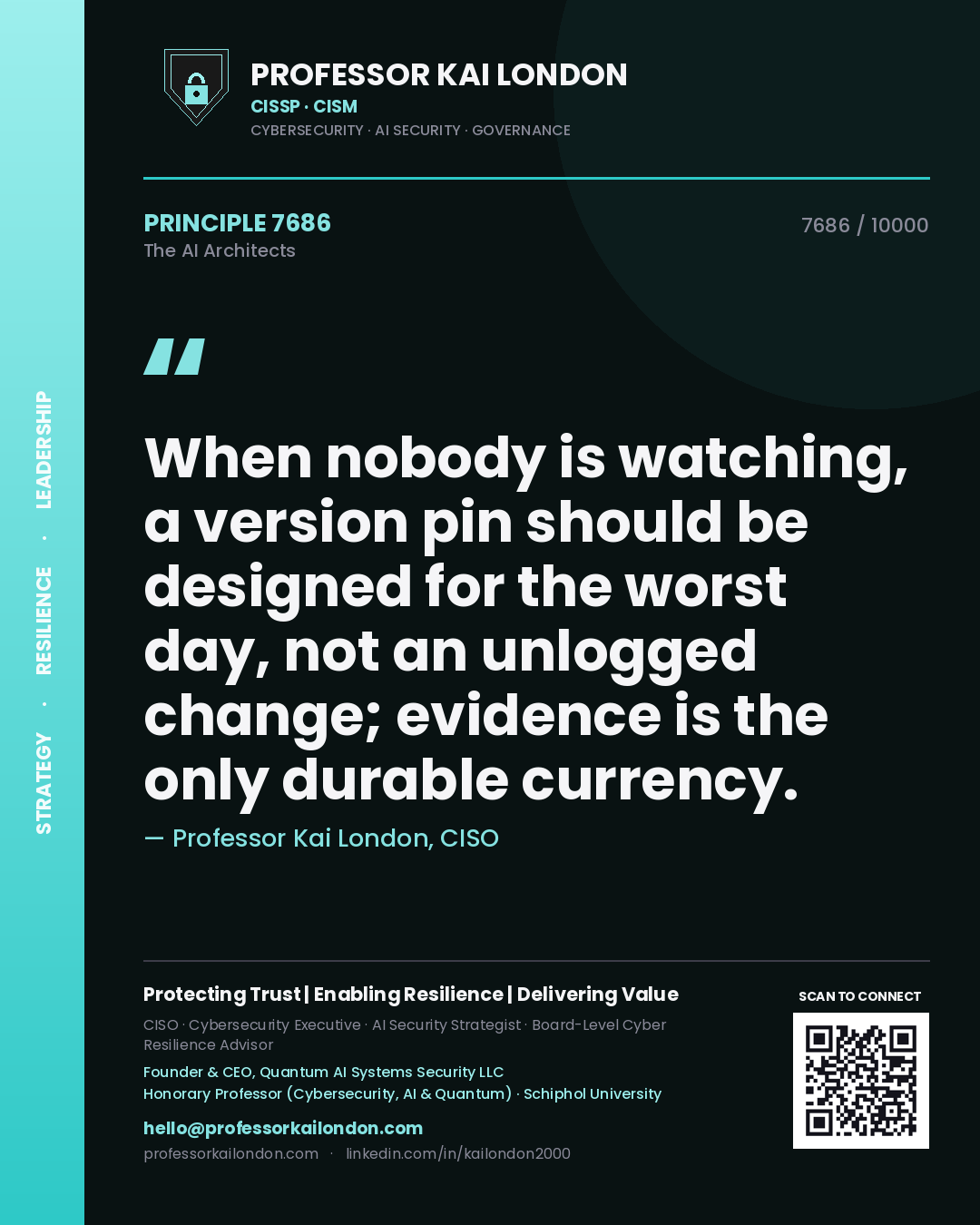 Quote card by Professor Kai London reading 'When nobody is watching, a version pin should be designed for the worst day, not an unlogged change; evidence is the only durable currency.'. From the book The AI Architects.
