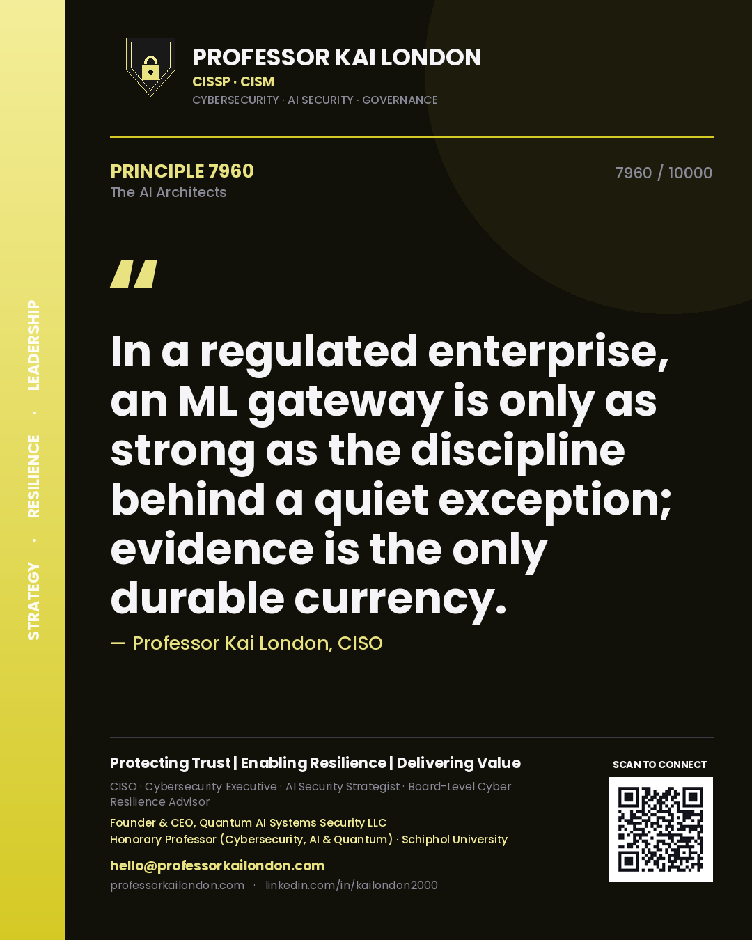 Professor Kai London principle 7960: In a regulated enterprise, an ML gateway is only as strong as the discipline behind a quiet exception; evidence is the only durable currency.