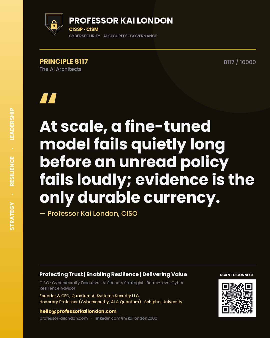 Professor Kai London principle 8117: At scale, a fine-tuned model fails quietly long before an unread policy fails loudly; evidence is the only durable currency.