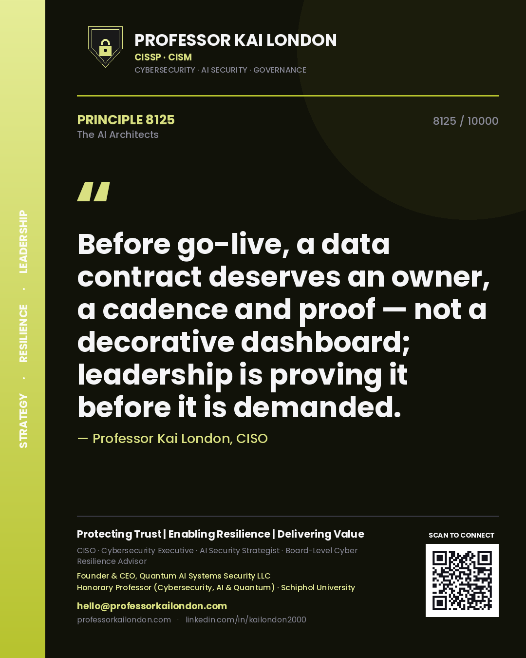 Professor Kai London principle 8125: Before go-live, a data contract deserves an owner, a cadence and proof — not a decorative dashboard; leadership is proving it before it is demanded.
