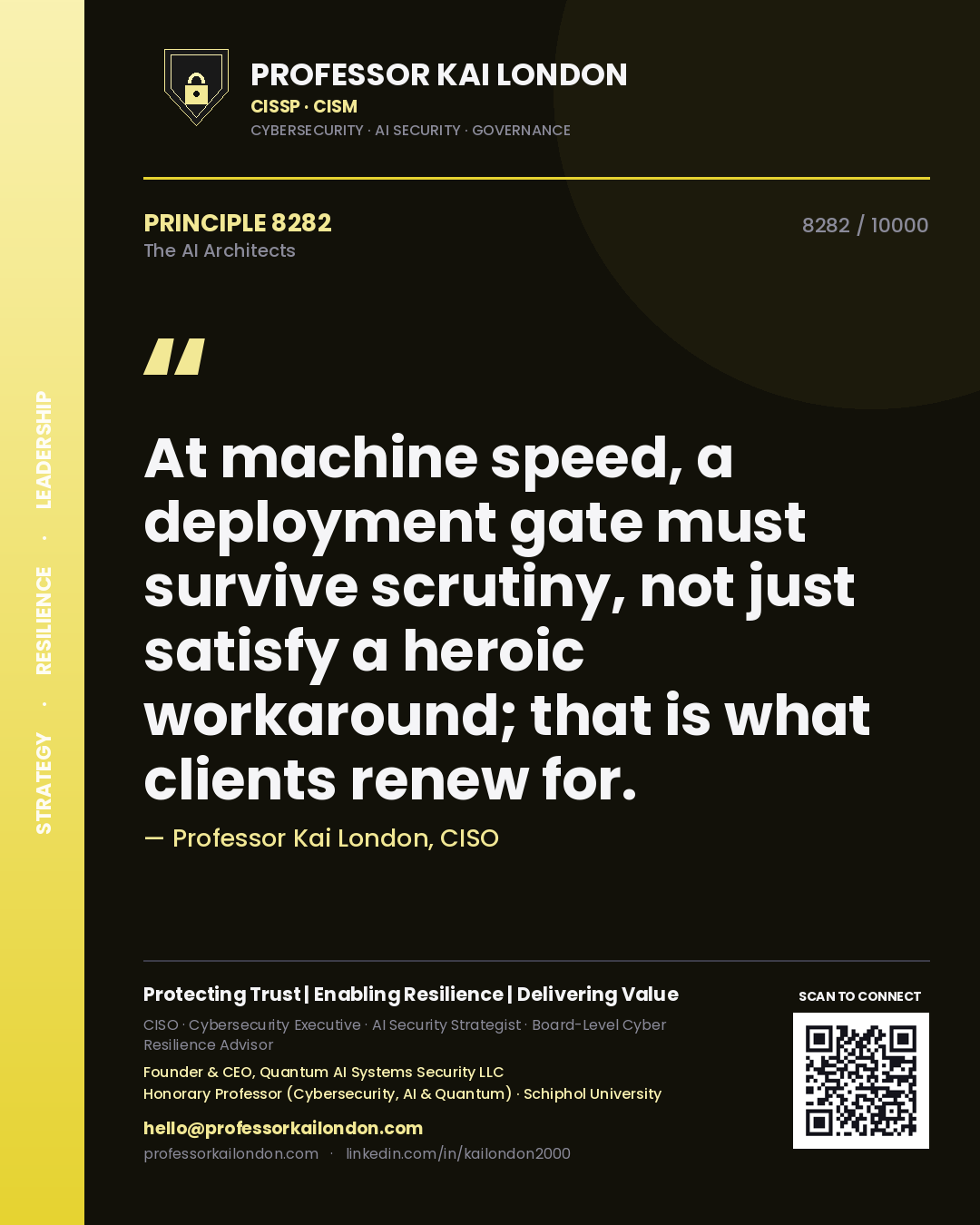 Professor Kai London principle 8282: At machine speed, a deployment gate must survive scrutiny, not just satisfy a heroic workaround; that is what clients renew for.
