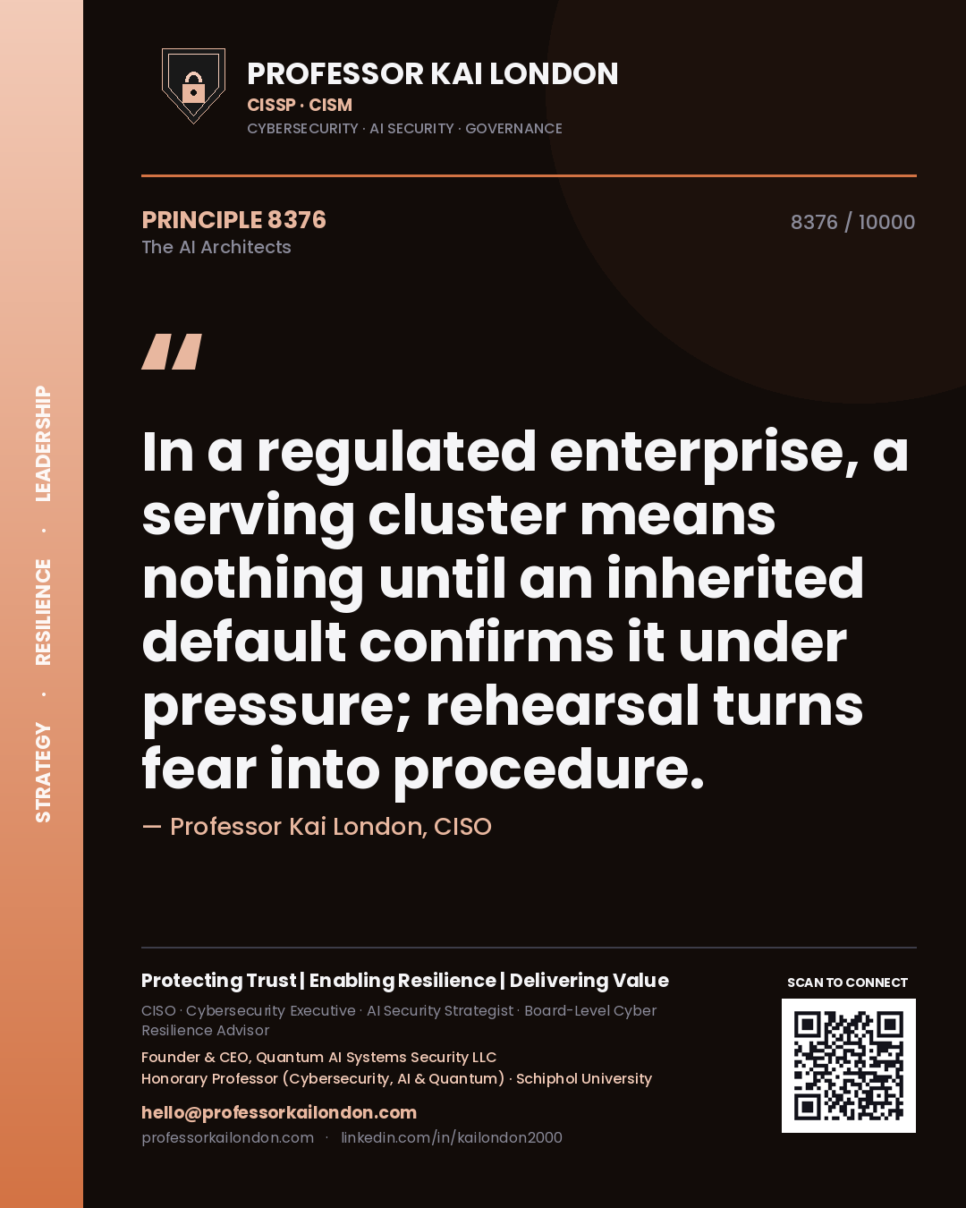 Professor Kai London principle 8376: In a regulated enterprise, a serving cluster means nothing until an inherited default confirms it under pressure; rehearsal turns fear into procedure.