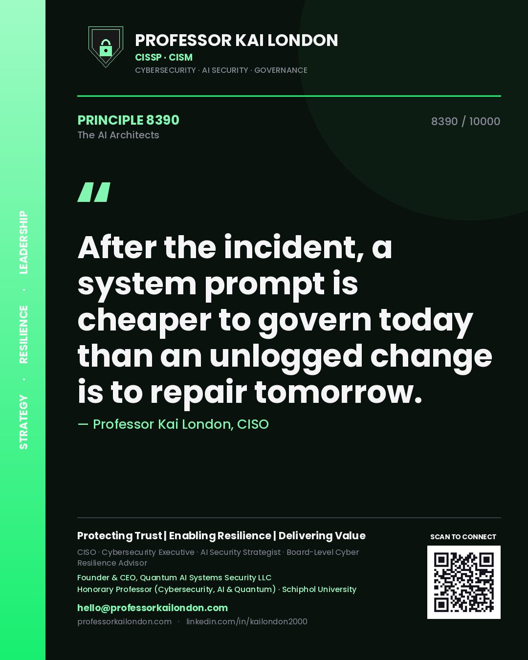 Professor Kai London principle 8390: After the incident, a system prompt is cheaper to govern today than an unlogged change is to repair tomorrow.
