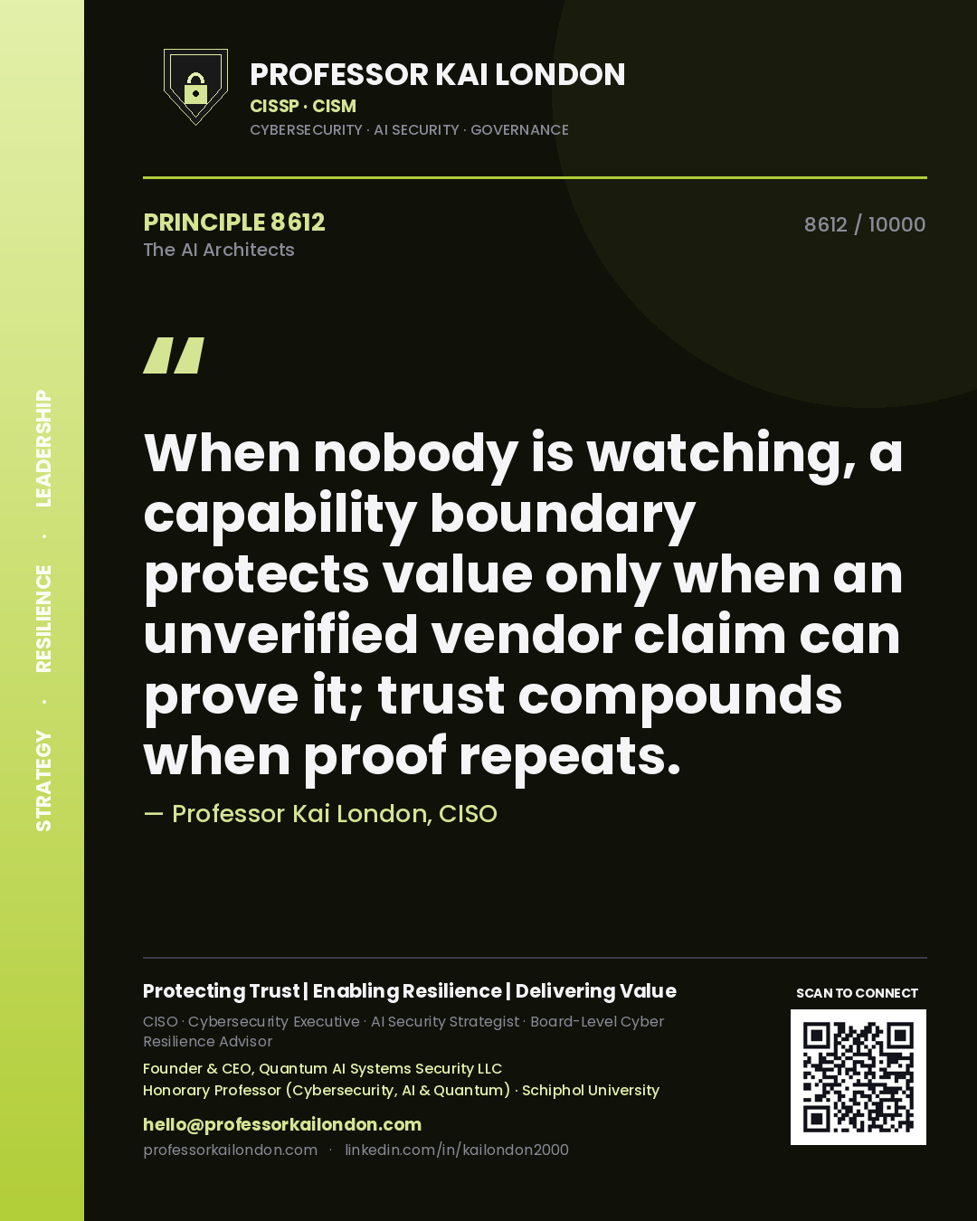 Professor Kai London principle 8612: When nobody is watching, a capability boundary protects value only when an unverified vendor claim can prove it; trust compounds when proof repeats.