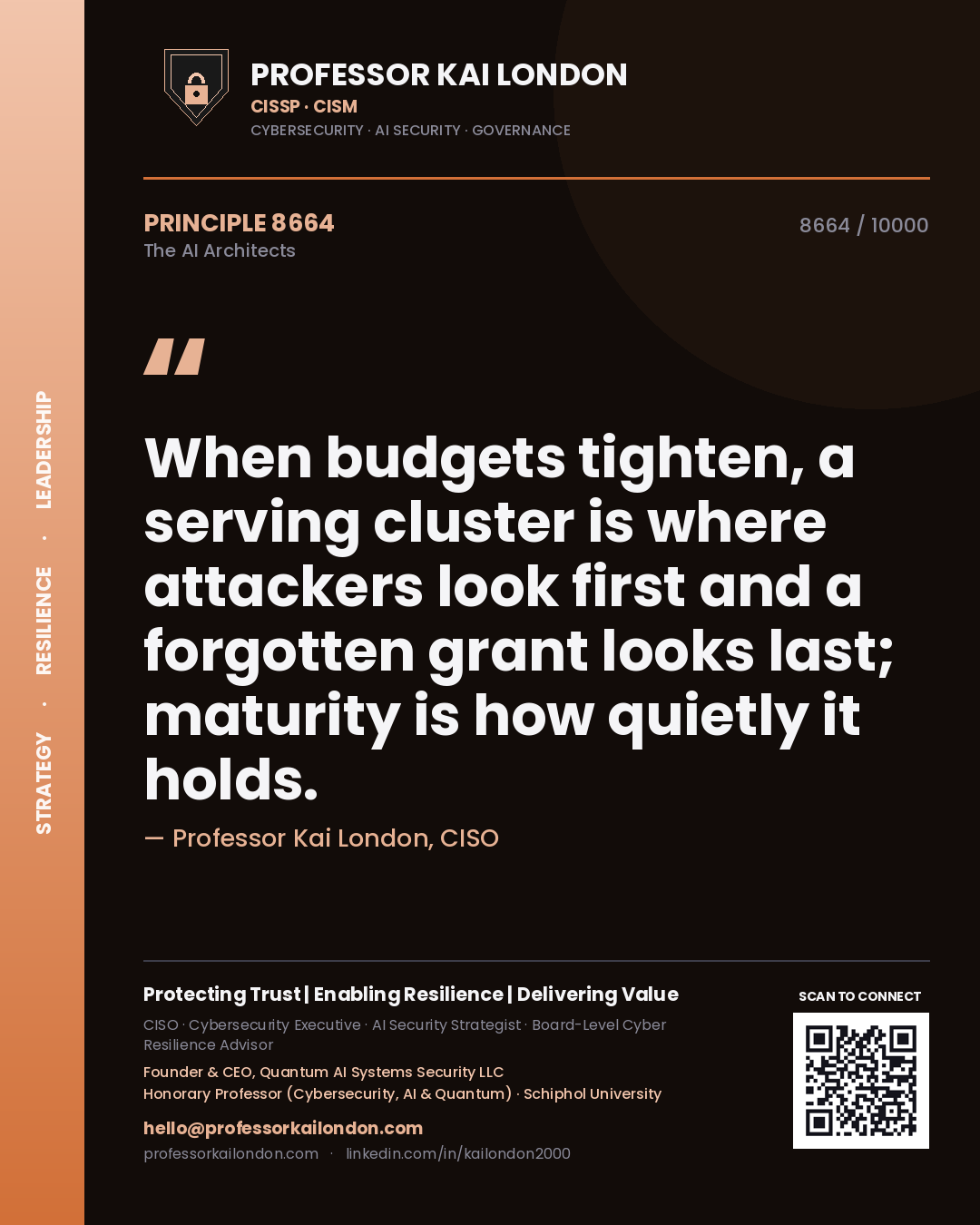 Professor Kai London principle 8664: When budgets tighten, a serving cluster is where attackers look first and a forgotten grant looks last; maturity is how quietly it holds.