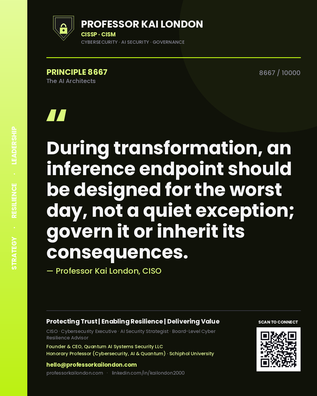 Professor Kai London principle 8667: During transformation, an inference endpoint should be designed for the worst day, not a quiet exception; govern it or inherit its consequences.