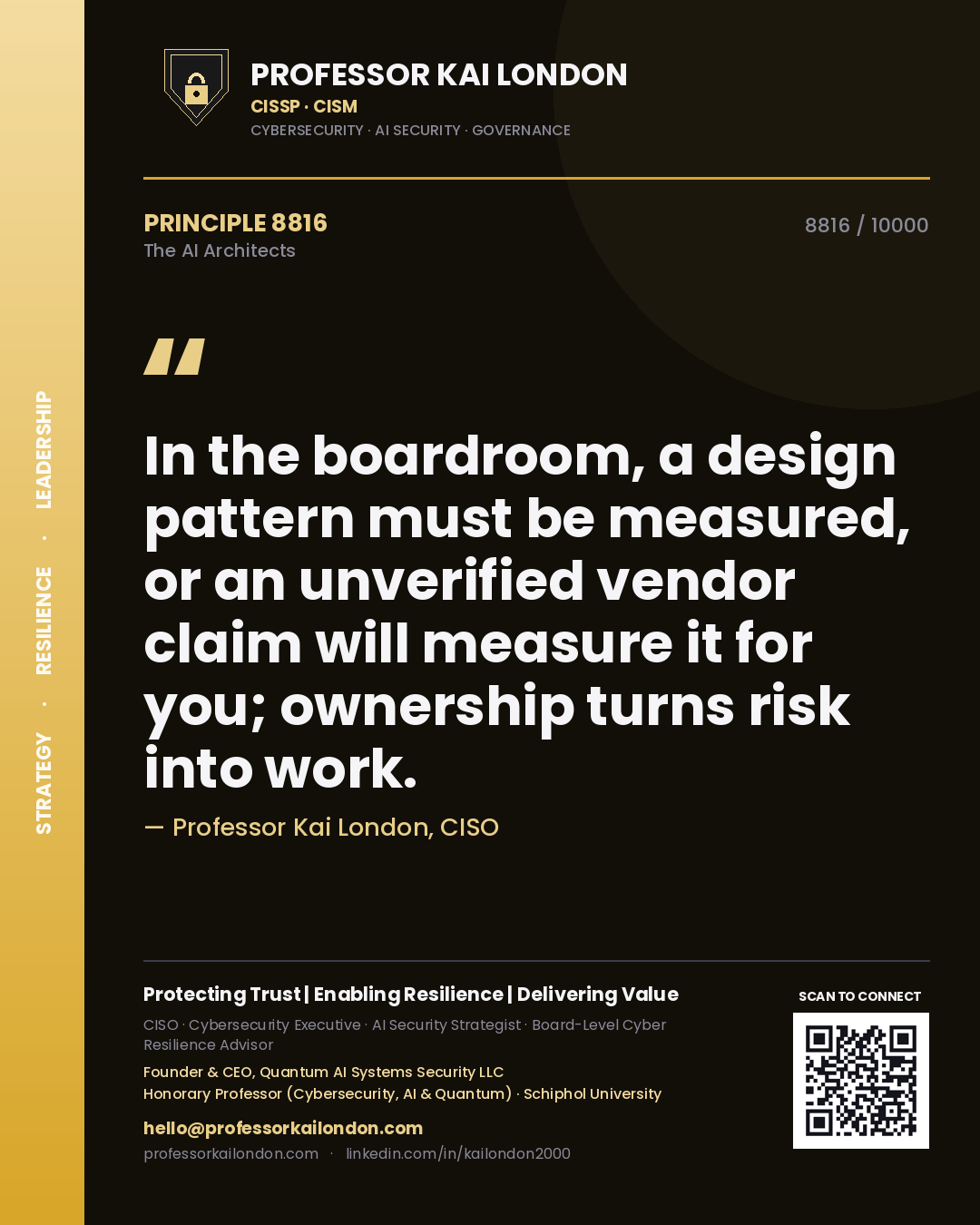 Professor Kai London principle 8816: In the boardroom, a design pattern must be measured, or an unverified vendor claim will measure it for you; ownership turns risk into work.