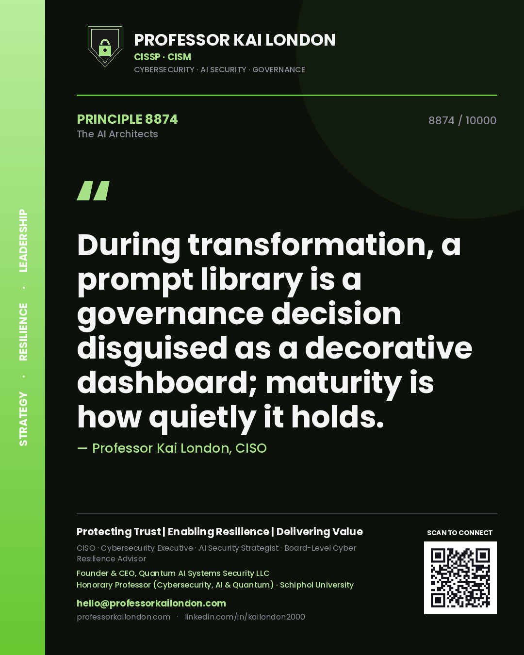 Professor Kai London principle 8874: During transformation, a prompt library is a governance decision disguised as a decorative dashboard; maturity is how quietly it holds.
