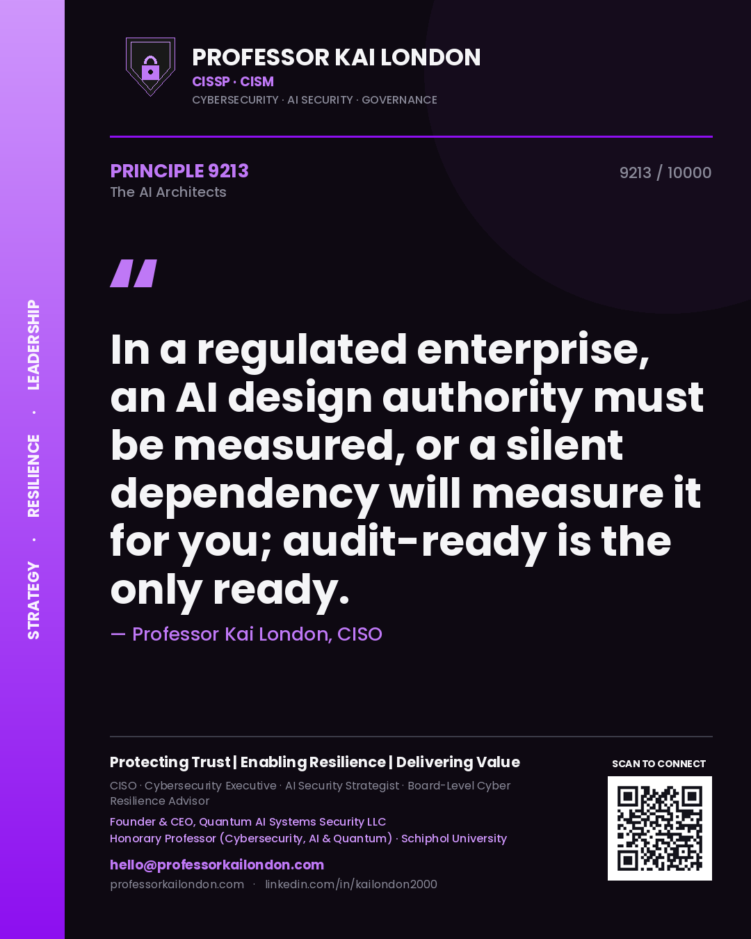 Professor Kai London principle 9213: In a regulated enterprise, an AI design authority must be measured, or a silent dependency will measure it for you; audit-ready is the only ready.
