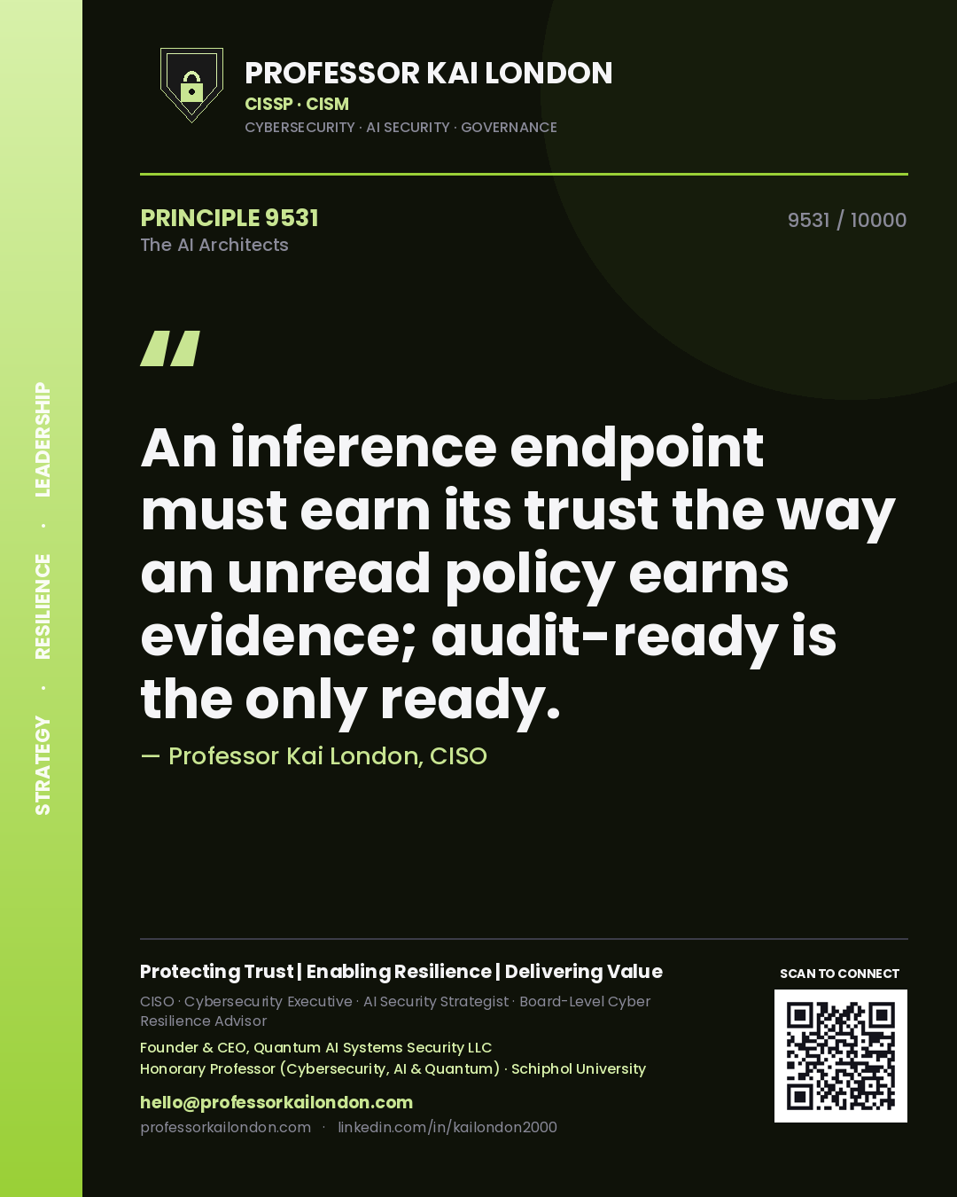 Professor Kai London principle 9531: An inference endpoint must earn its trust the way an unread policy earns evidence; audit-ready is the only ready.