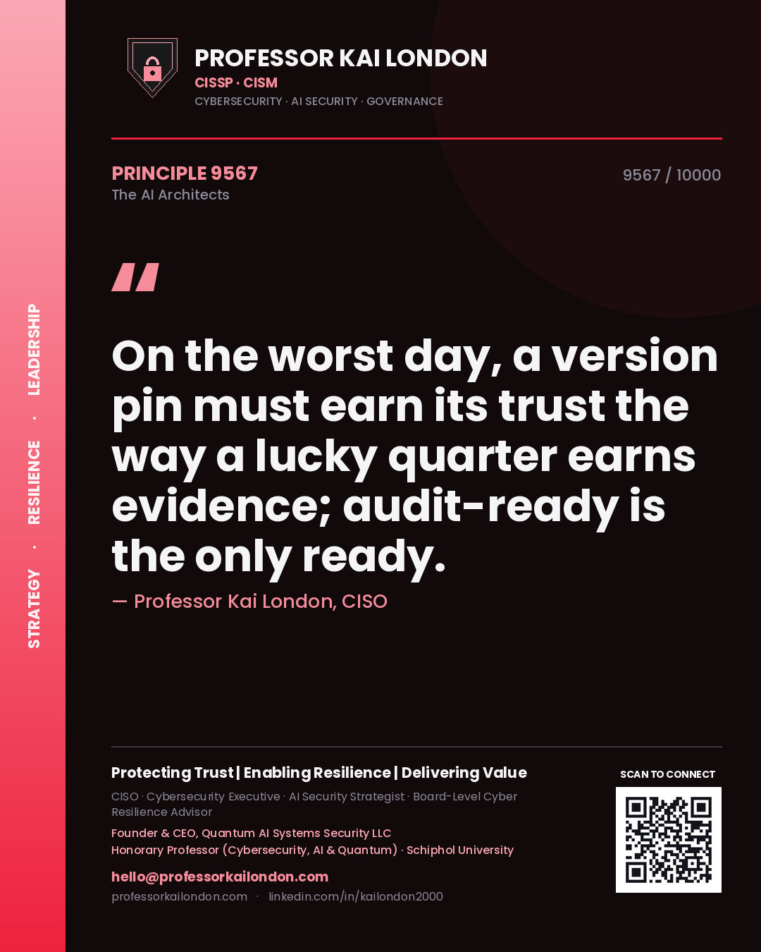 Professor Kai London principle 9567: On the worst day, a version pin must earn its trust the way a lucky quarter earns evidence; audit-ready is the only ready.