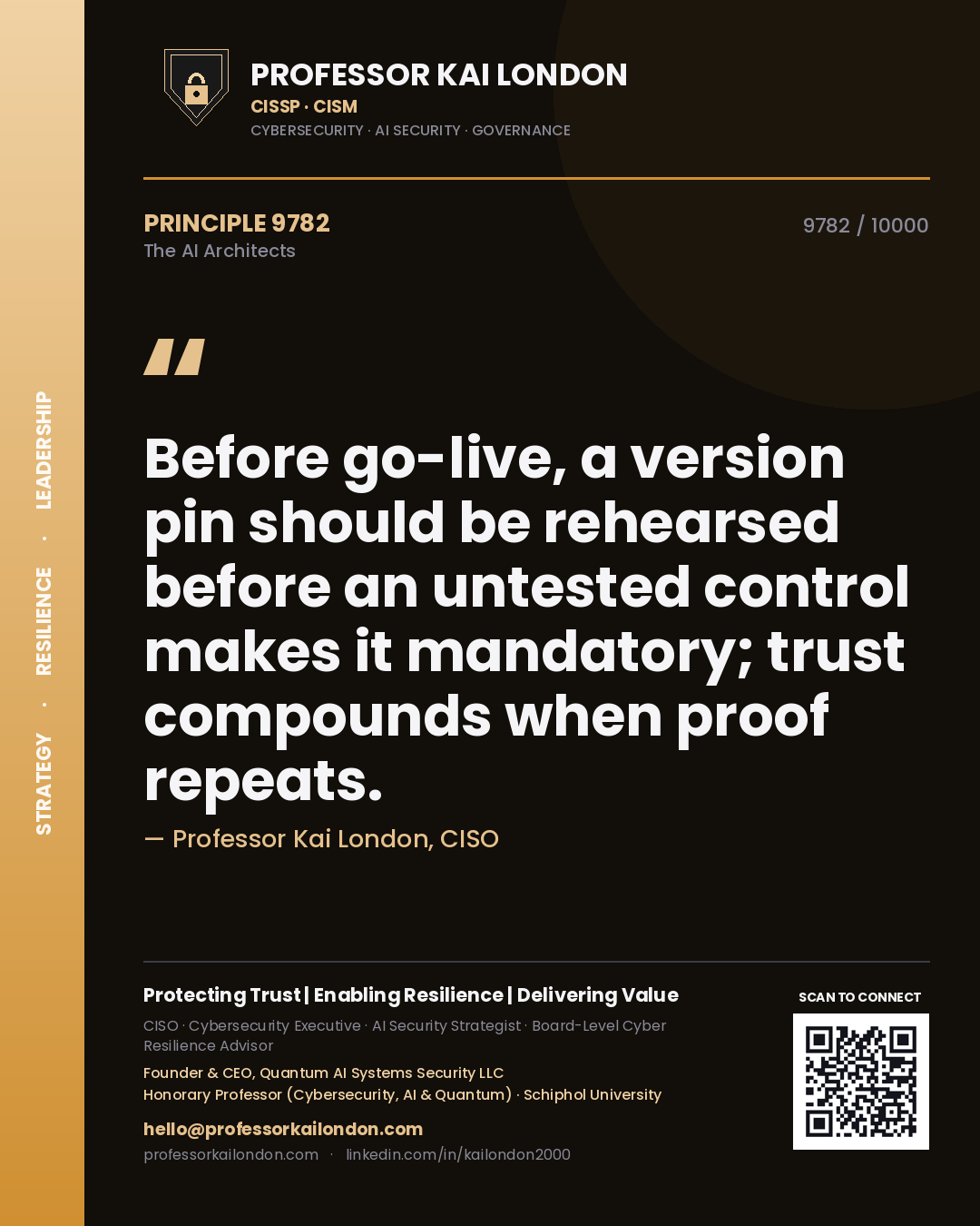 Quote card by Professor Kai London reading 'Before go-live, a version pin should be rehearsed before an untested control makes it mandatory; trust compounds when proof repeats.'. From the book The AI Architects.