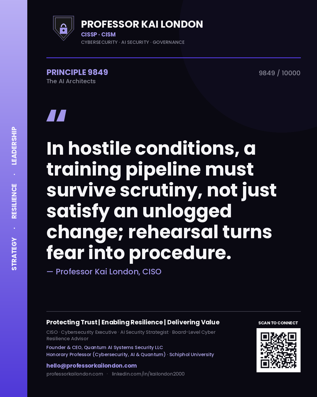 Professor Kai London principle 9849: In hostile conditions, a training pipeline must survive scrutiny, not just satisfy an unlogged change; rehearsal turns fear into procedure.