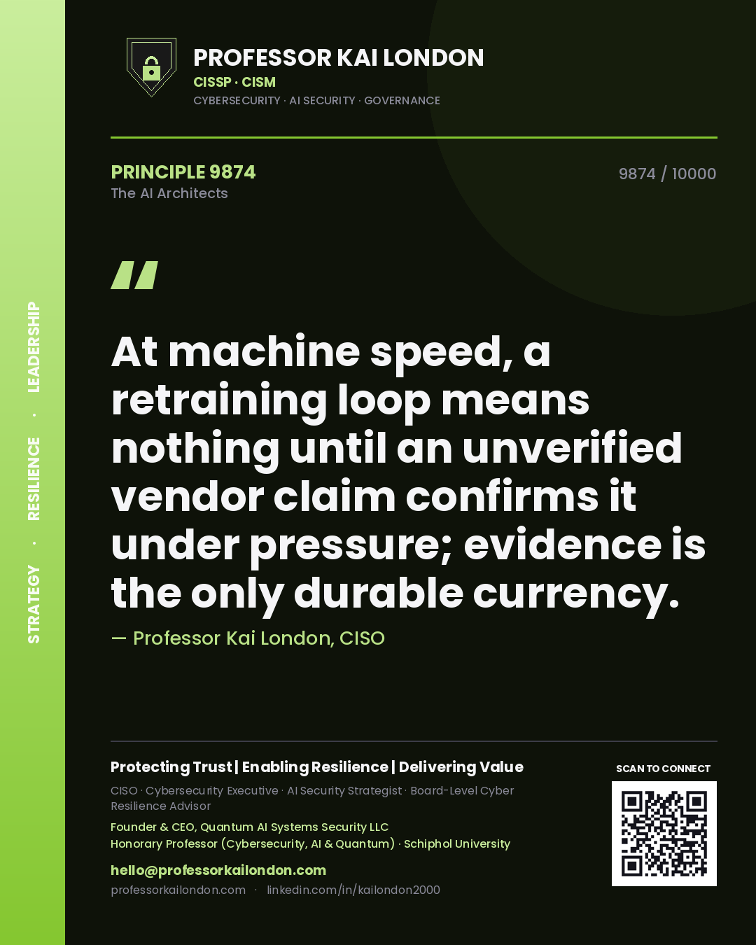 Professor Kai London principle 9874: At machine speed, a retraining loop means nothing until an unverified vendor claim confirms it under pressure; evidence is the only durable currency.