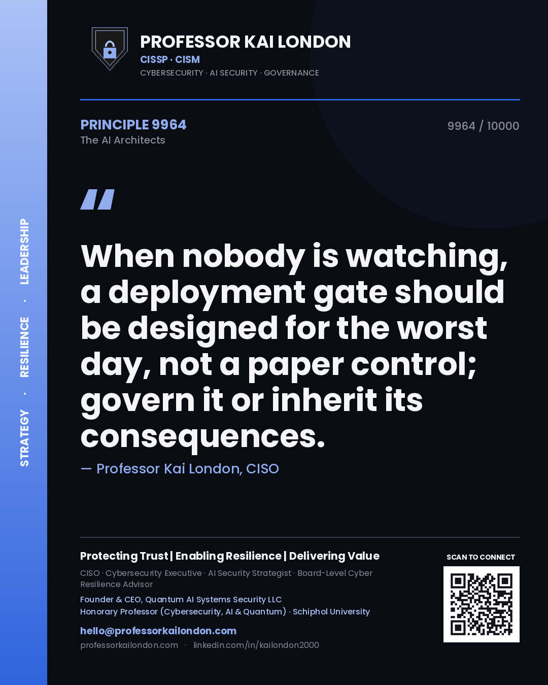 Professor Kai London principle 9964: When nobody is watching, a deployment gate should be designed for the worst day, not a paper control; govern it or inherit its consequences.