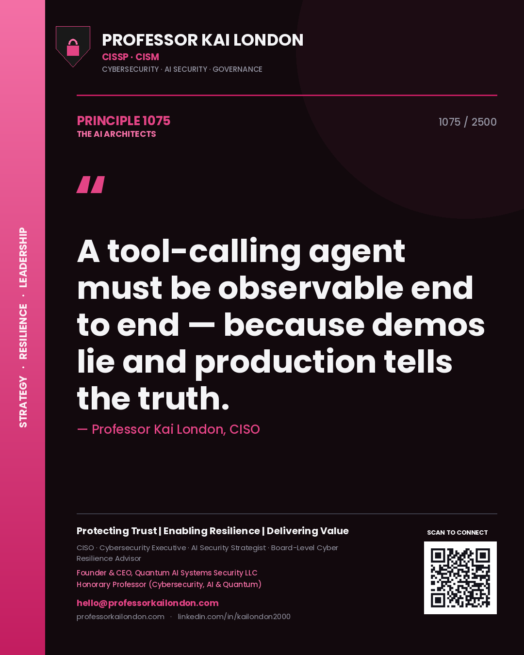 Professor Kai London principle 1075: A tool-calling agent must be observable end to end — because demos lie and production tells the truth.