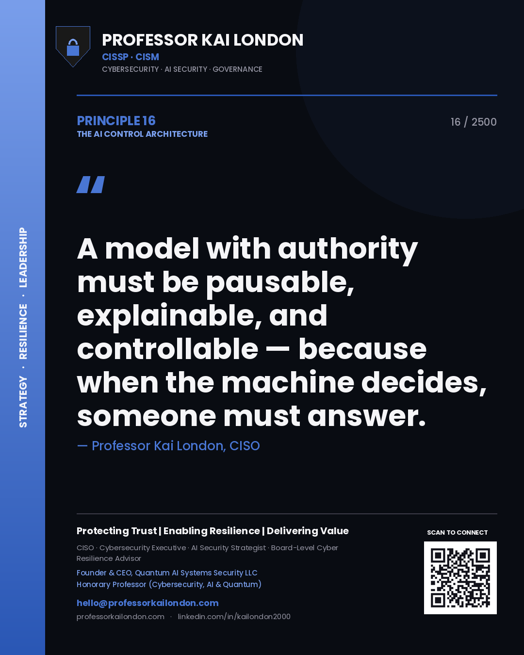 Professor Kai London principle 16: A model with authority must be pausable, explainable, and controllable — because when the machine decides, someone must answer.