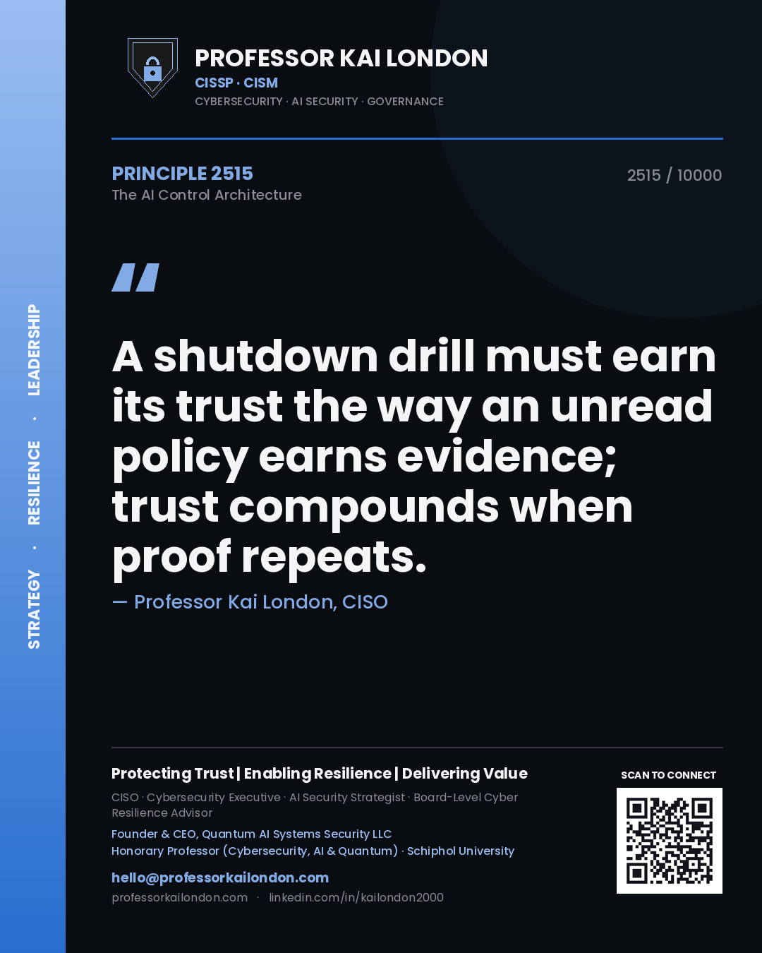 Professor Kai London principle 2515: A shutdown drill must earn its trust the way an unread policy earns evidence; trust compounds when proof repeats.