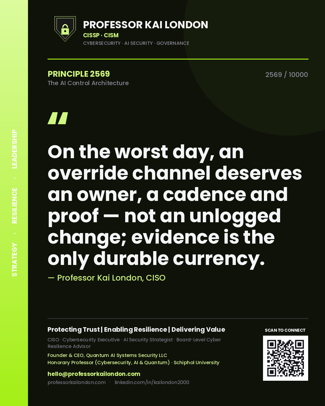Quote card by Professor Kai London reading 'On the worst day, an override channel deserves an owner, a cadence and proof — not an unlogged change; evidence is the only durable currency.'. From the book The AI Control Architecture.