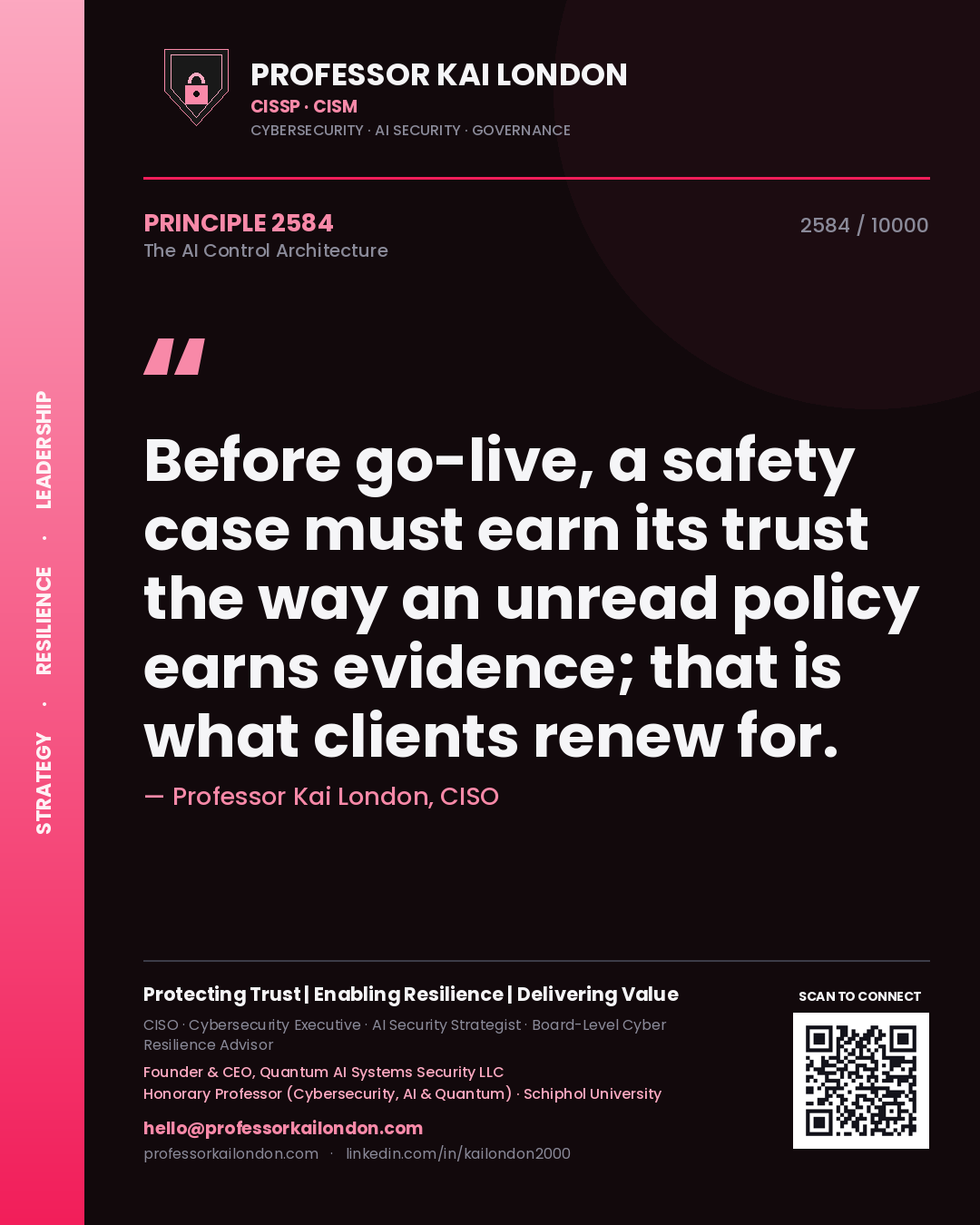 Quote card by Professor Kai London reading 'Before go-live, a safety case must earn its trust the way an unread policy earns evidence; that is what clients renew for.'. From the book The AI Control Architecture.