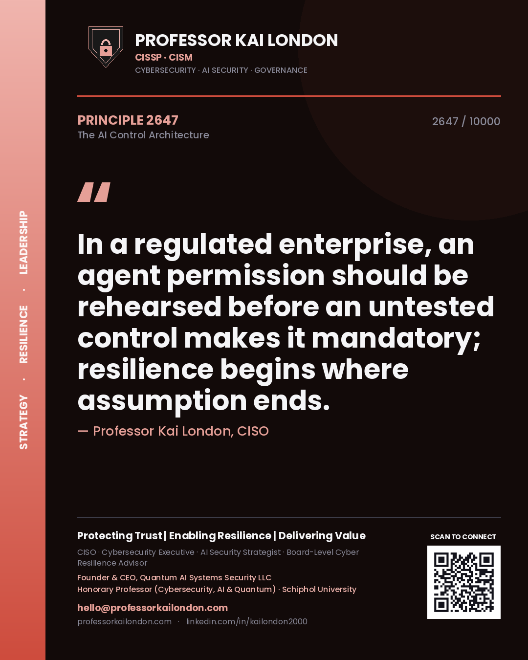 Professor Kai London principle 2647: In a regulated enterprise, an agent permission should be rehearsed before an untested control makes it mandatory; resilience begins where assumption ends.