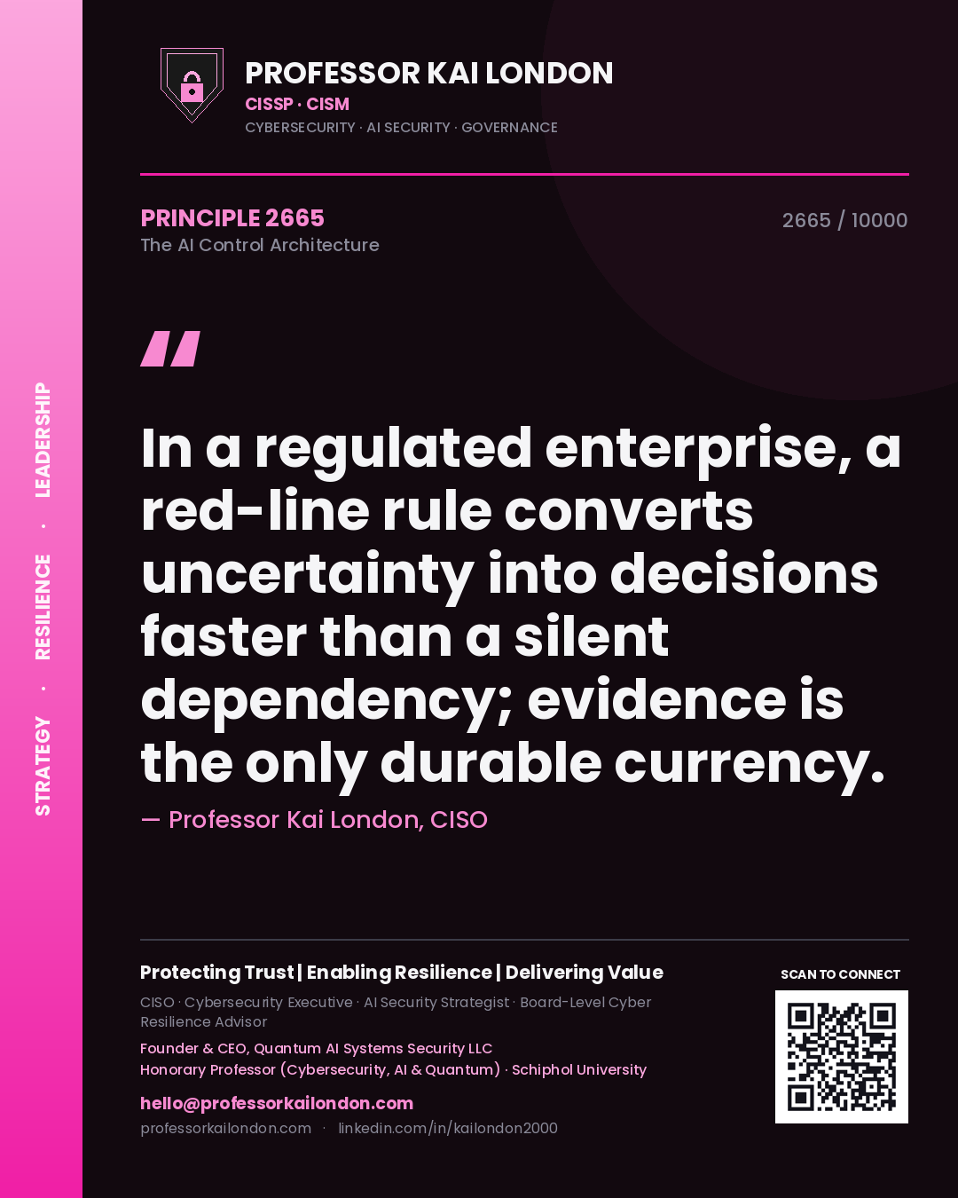 Quote card by Professor Kai London reading 'In a regulated enterprise, a red-line rule converts uncertainty into decisions faster than a silent dependency; evidence is the only durable currency.'. From the book The AI Control Architecture.